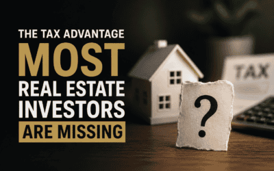 The Tax Advantage Most Real Estate Investors Are Leaving on the Table